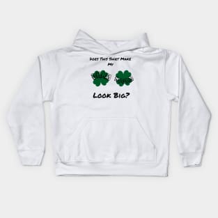 Does This Make My Shamrock Look Big? St Patrick's Day Irish Kids Hoodie